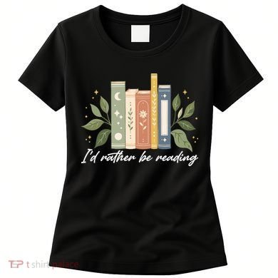 I'd Rather Be Reading Nature Book Lovers For Readers  Women's T-Shirt