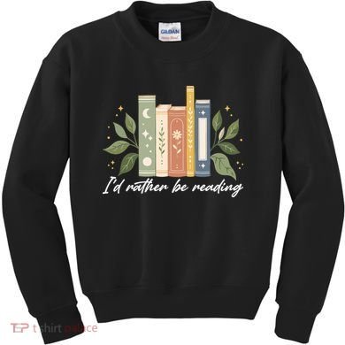 I'd Rather Be Reading Nature Book Lovers For Readers  Kids Sweatshirt