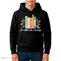 I'd Rather Be Reading Nature Book Lovers For Readers  Kids Hoodie thumb 4