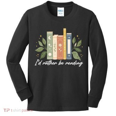 I'd Rather Be Reading Nature Book Lovers For Readers  Kids Long Sleeve Shirt