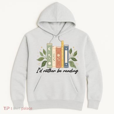 I'd Rather Be Reading Nature Book Lovers For Readers  Hoodie