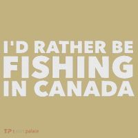 I'd Rather Be Fishing In Canada Funny Canadian Fisherman T-Shirt thumb 7