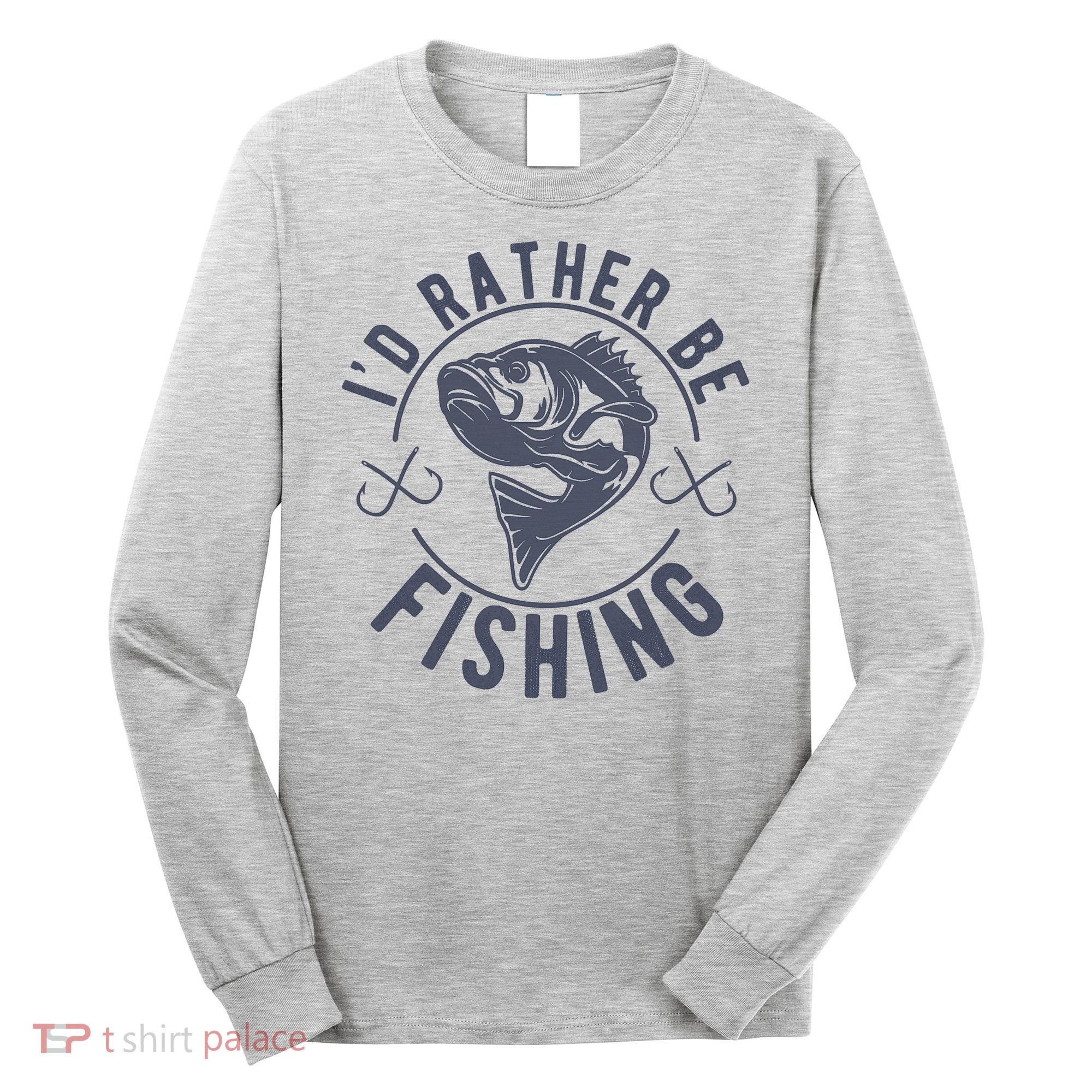 I’d Rather Be Fishing Funny Fishing Long Sleeve Shirt