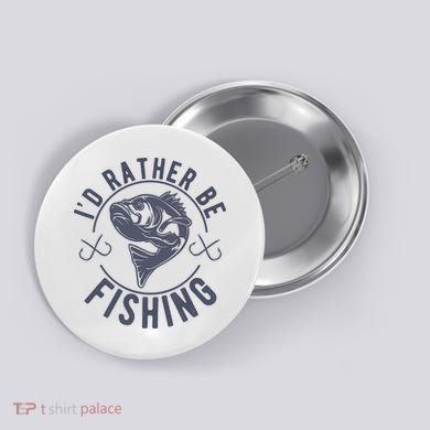 I’d Rather Be Fishing Funny Fishing Button