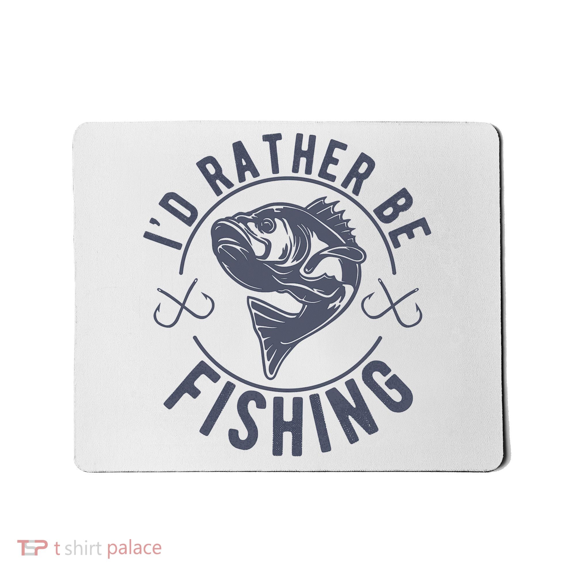 I’d Rather Be Fishing Funny Fishing Mousepad