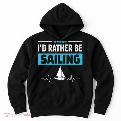 I'd Rather Be Sailing Boat Captain Sailboat Seafarer Sailor Gift Hoodie