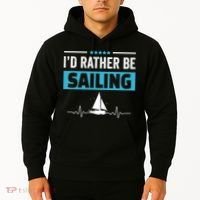 I'd Rather Be Sailing Boat Captain Sailboat Seafarer Sailor Gift Hoodie thumb 2