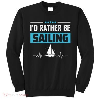 I'd Rather Be Sailing Boat Captain Sailboat Seafarer Sailor Gift Sweatshirt