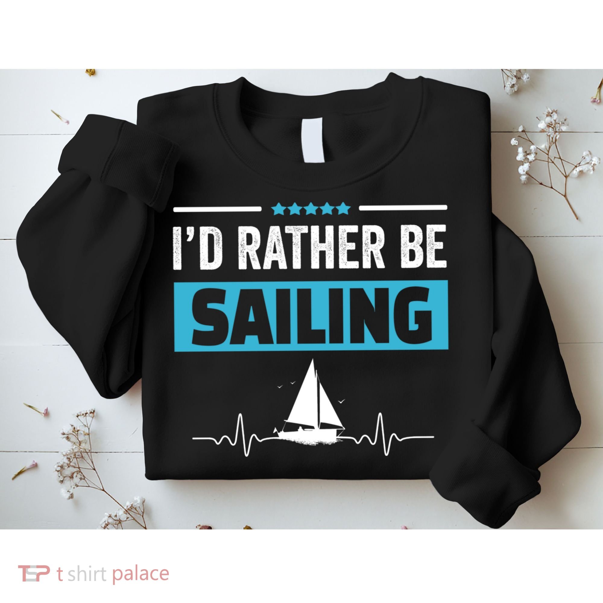 I'd Rather Be Sailing Boat Captain Sailboat Seafarer Sailor Gift Sweatshirt