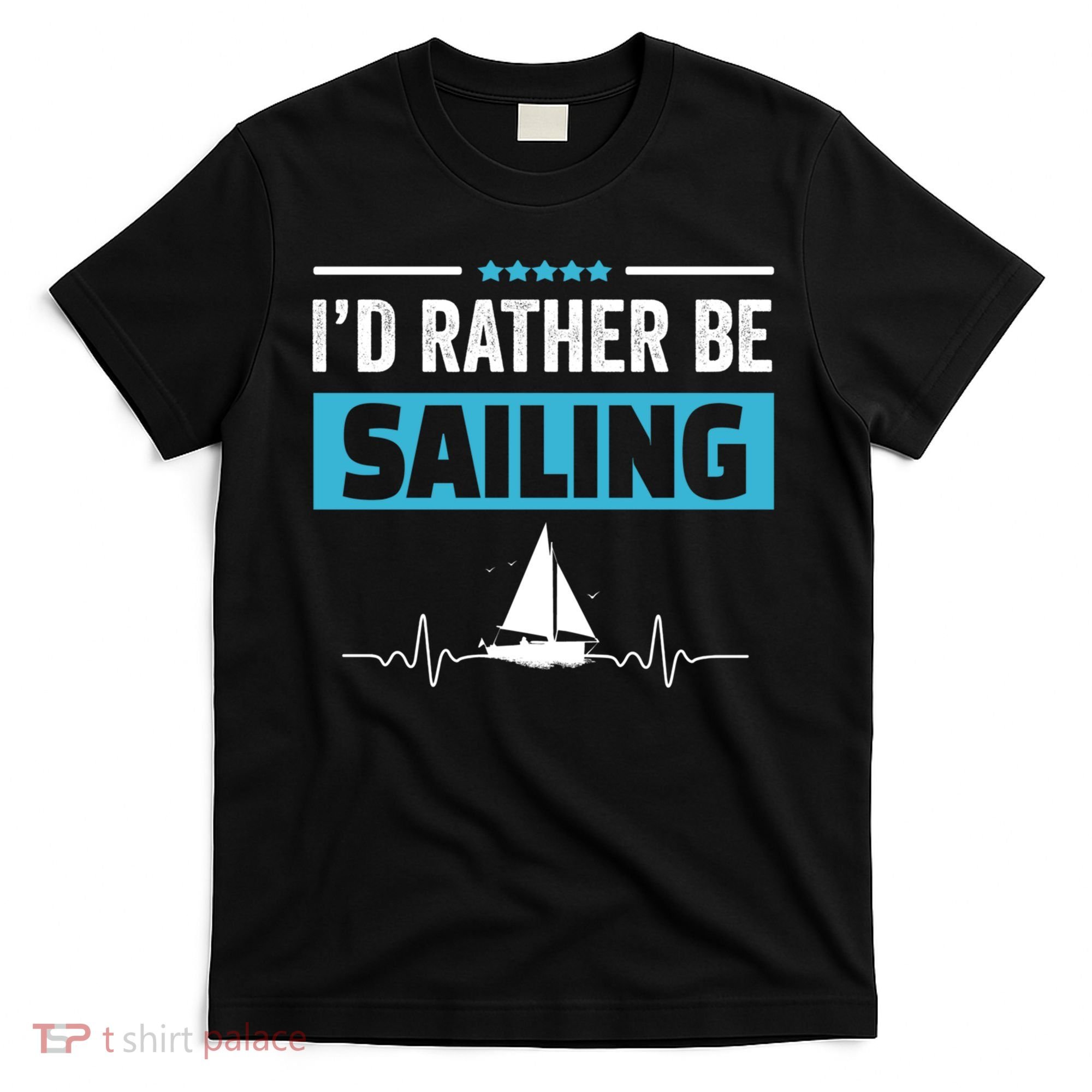 I'd Rather Be Sailing Boat Captain Sailboat Seafarer Sailor Gift T-Shirt