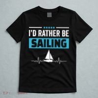 I'd Rather Be Sailing Boat Captain Sailboat Seafarer Sailor Gift T-Shirt thumb 5