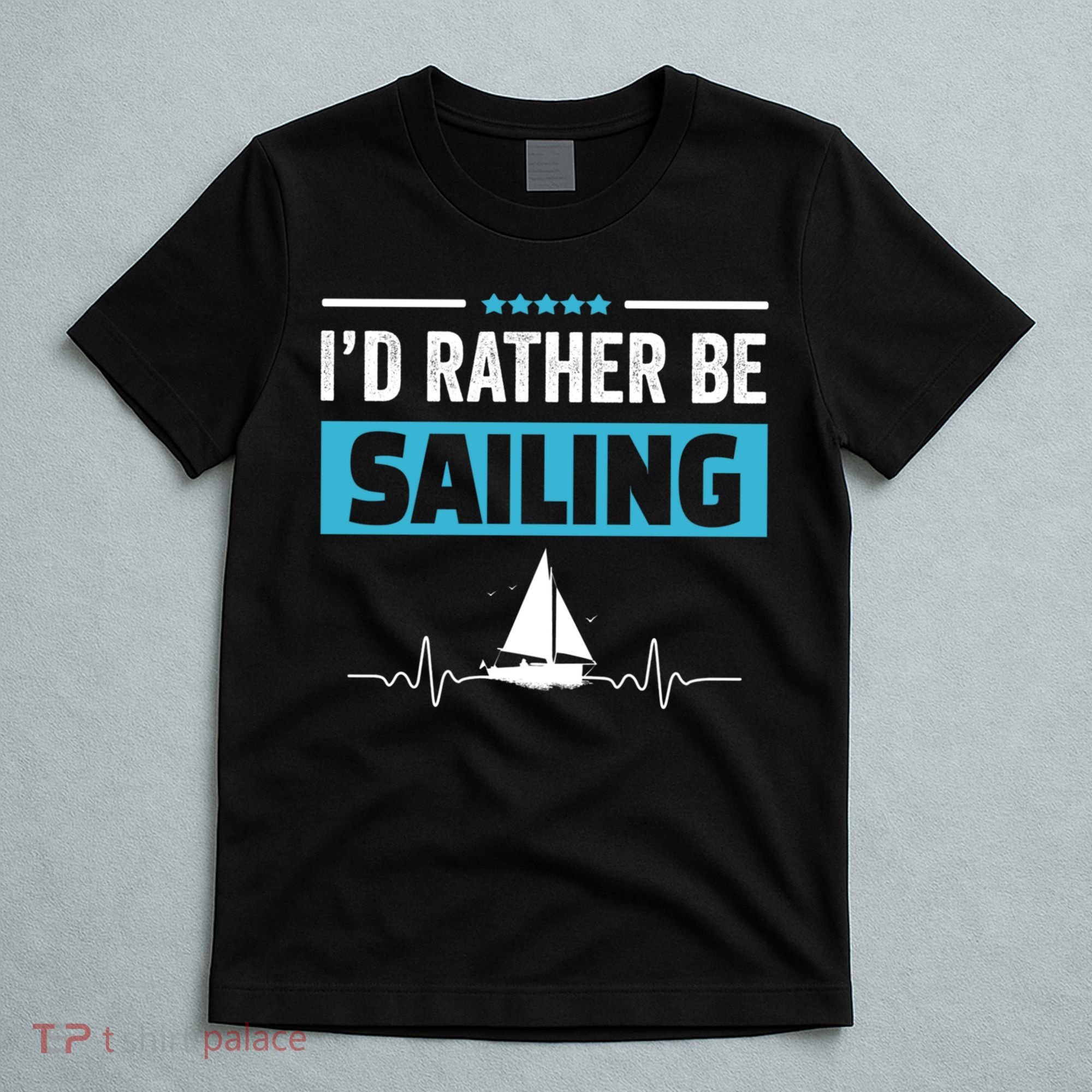 I'd Rather Be Sailing Boat Captain Sailboat Seafarer Sailor Gift T-Shirt