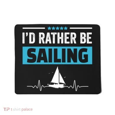I'd Rather Be Sailing Boat Captain Sailboat Seafarer Sailor Gift Mousepad