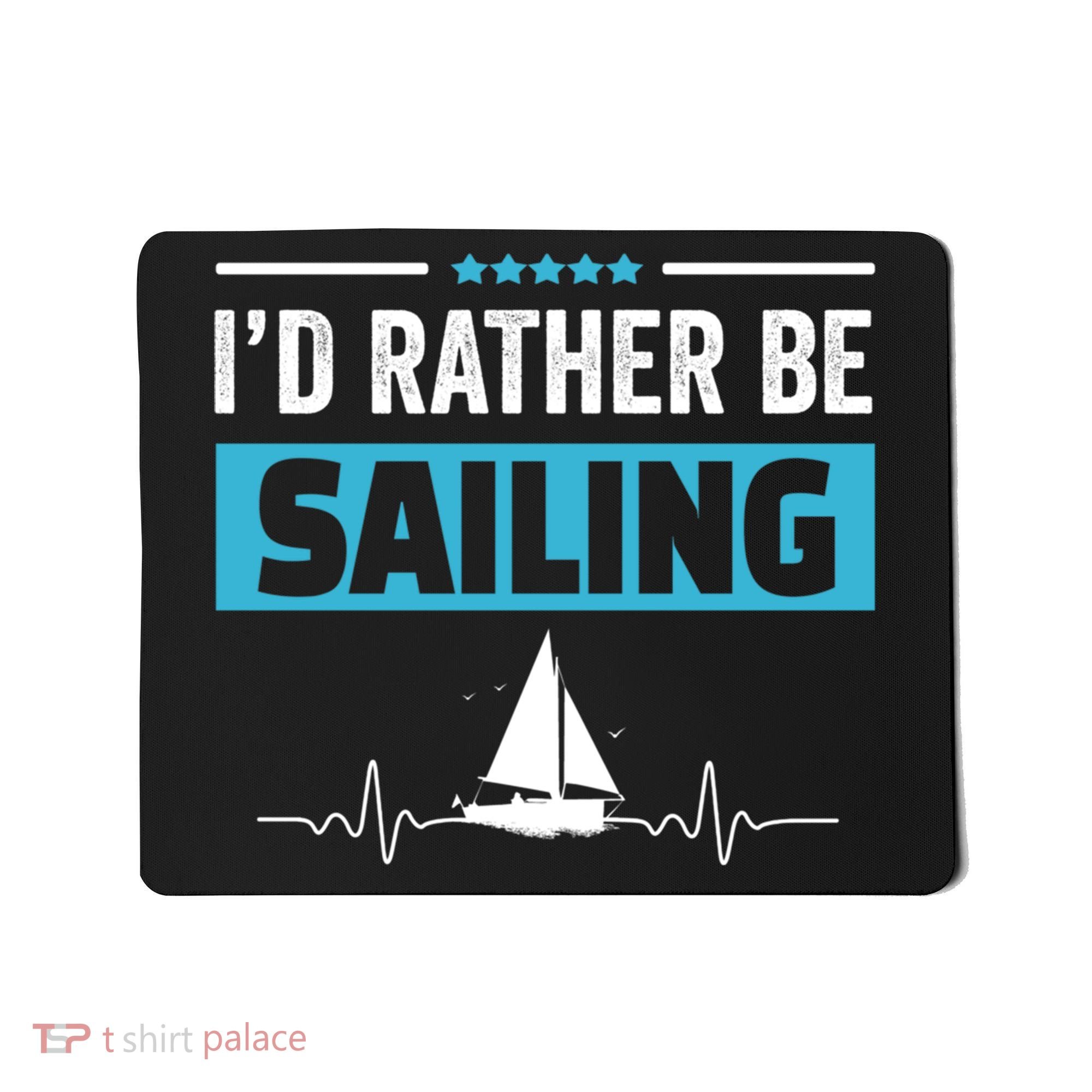 I'd Rather Be Sailing Boat Captain Sailboat Seafarer Sailor Gift Mousepad
