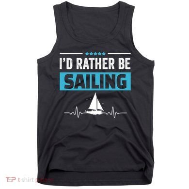 I'd Rather Be Sailing Boat Captain Sailboat Seafarer Sailor Gift Tank Top
