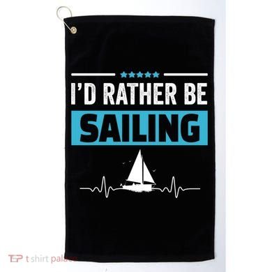 I'd Rather Be Sailing Boat Captain Sailboat Seafarer Sailor Gift Golf Towel