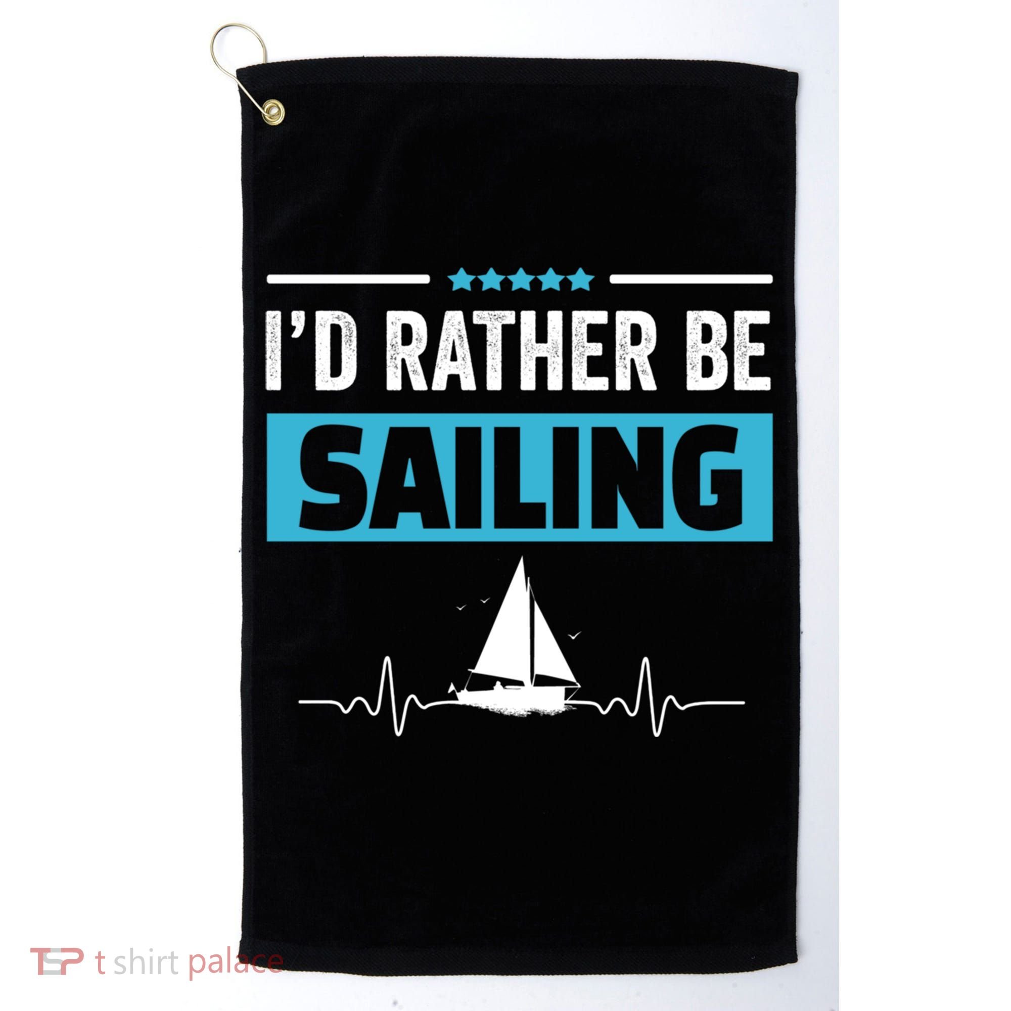 I'd Rather Be Sailing Boat Captain Sailboat Seafarer Sailor Gift Golf Towel