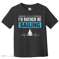 I'd Rather Be Sailing Boat Captain Sailboat Seafarer Sailor Gift Toddler T-Shirt thumb 0