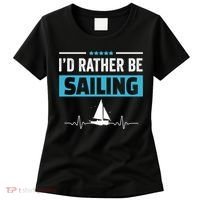 I'd Rather Be Sailing Boat Captain Sailboat Seafarer Sailor Gift Women's T-Shirt thumb 0