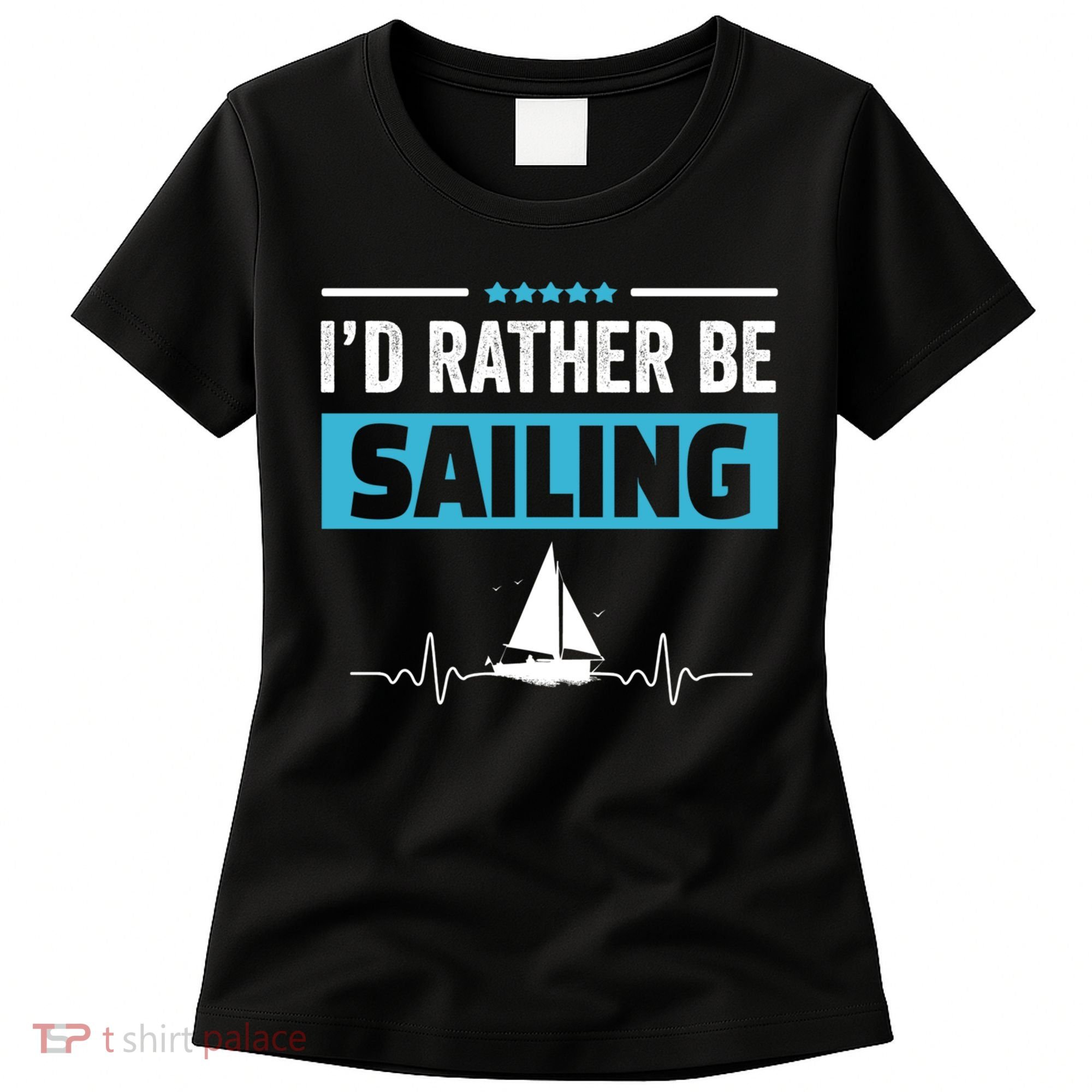 I'd Rather Be Sailing Boat Captain Sailboat Seafarer Sailor Gift Women's T-Shirt