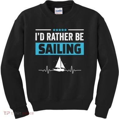 I'd Rather Be Sailing Boat Captain Sailboat Seafarer Sailor Gift Kids Sweatshirt