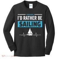 I'd Rather Be Sailing Boat Captain Sailboat Seafarer Sailor Gift Kids Long Sleeve Shirt thumb 0