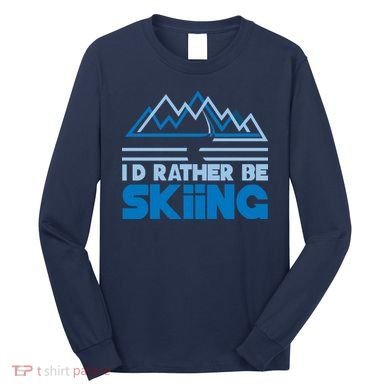 I'd Rather Be Skiing Long Sleeve Shirt