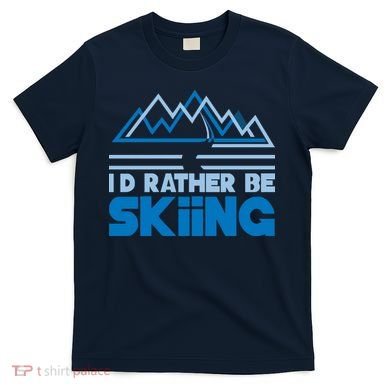 I'd Rather Be Skiing T-Shirt