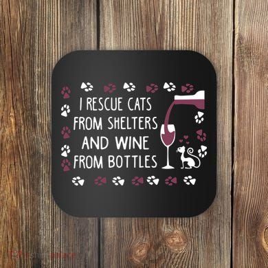 I Rescue Cats From Shelters And Wine From Bottles Wine Coaster