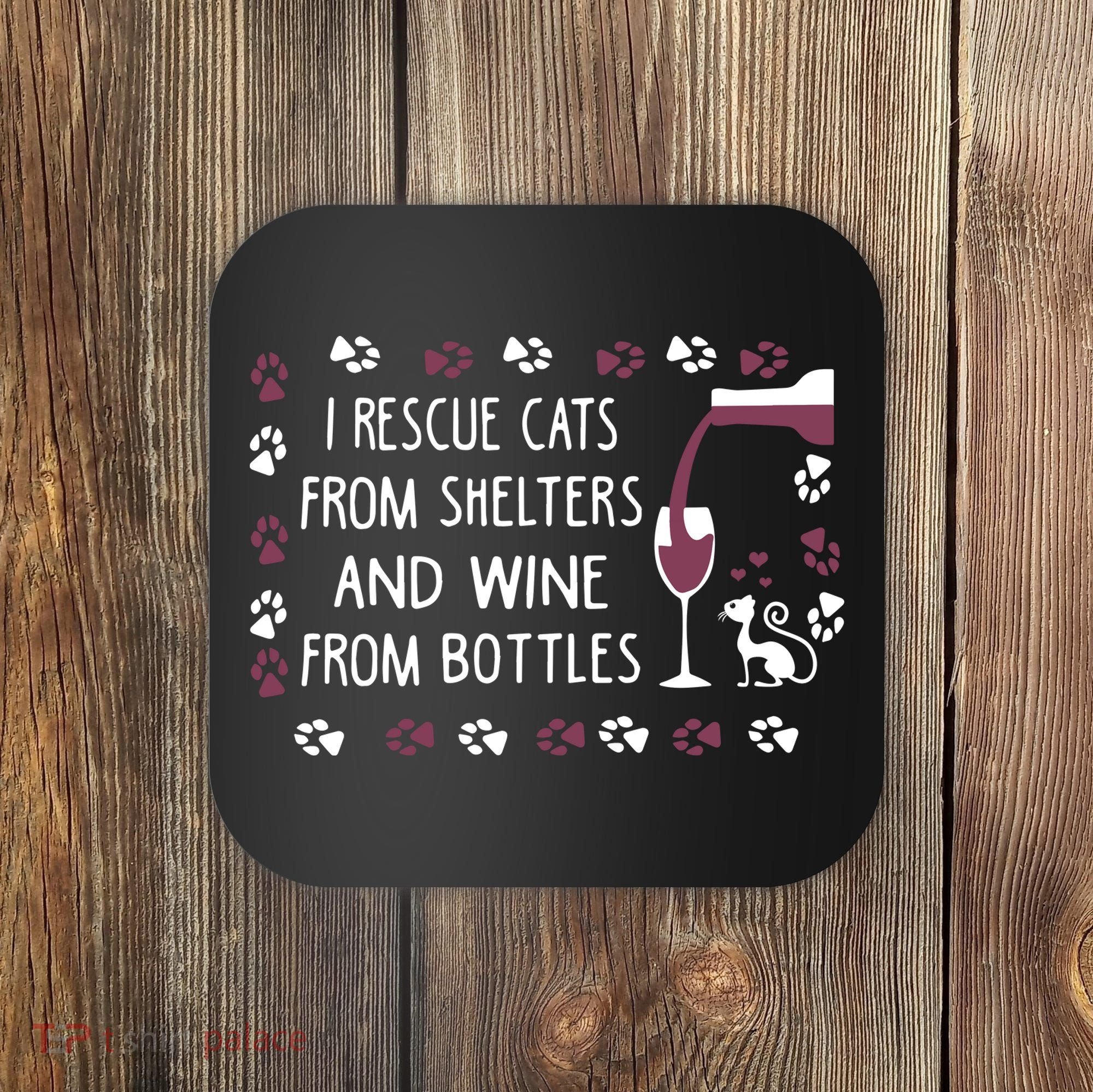 I Rescue Cats From Shelters And Wine From Bottles Wine Coaster