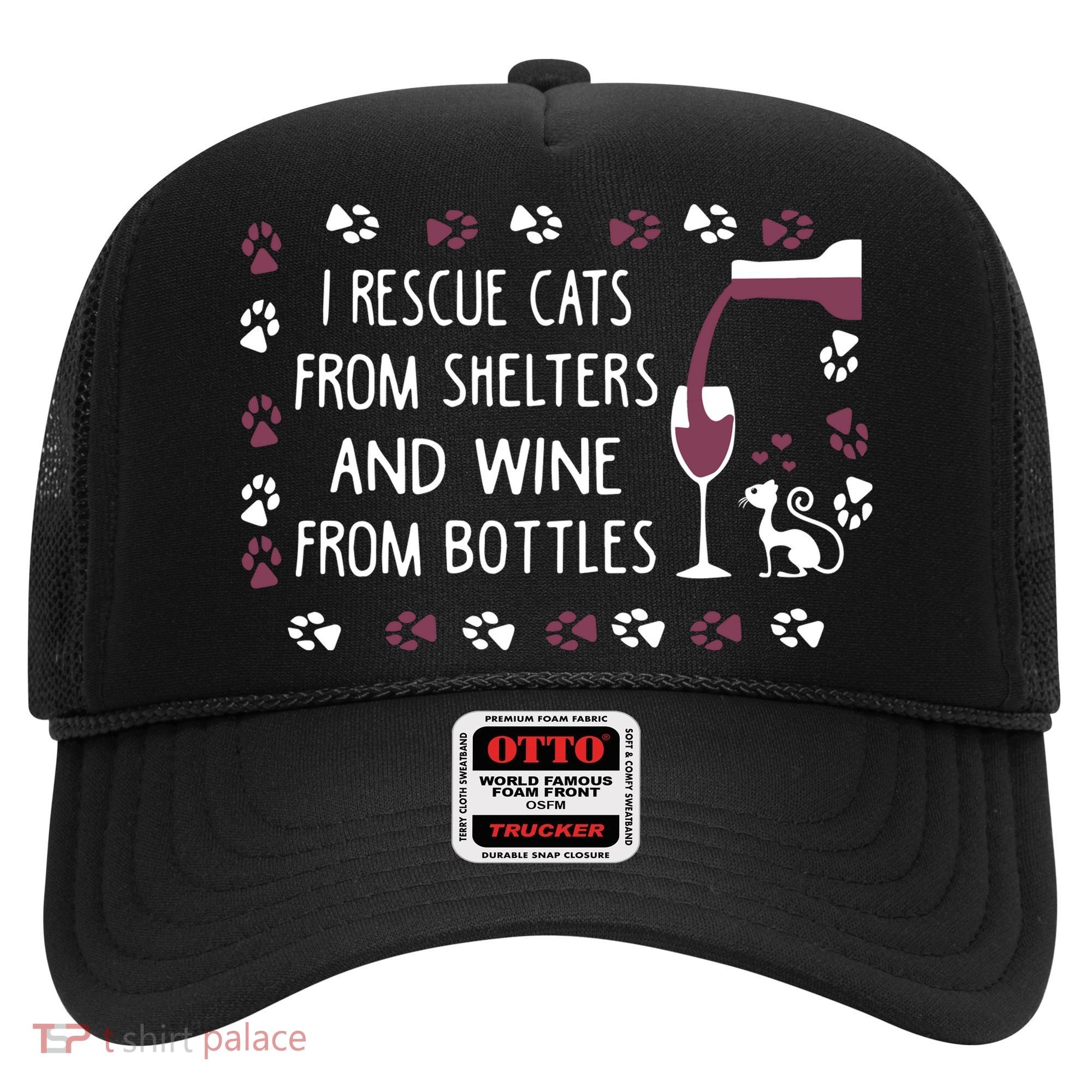 I Rescue Cats From Shelters And Wine From Bottles Wine Hat