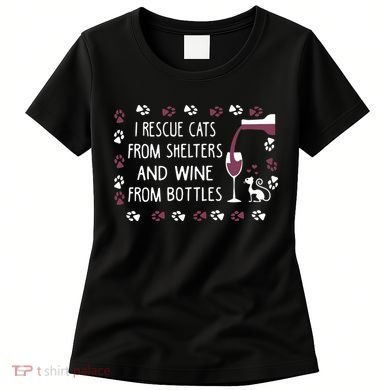 I Rescue Cats From Shelters And Wine From Bottles Wine Women's T-Shirt