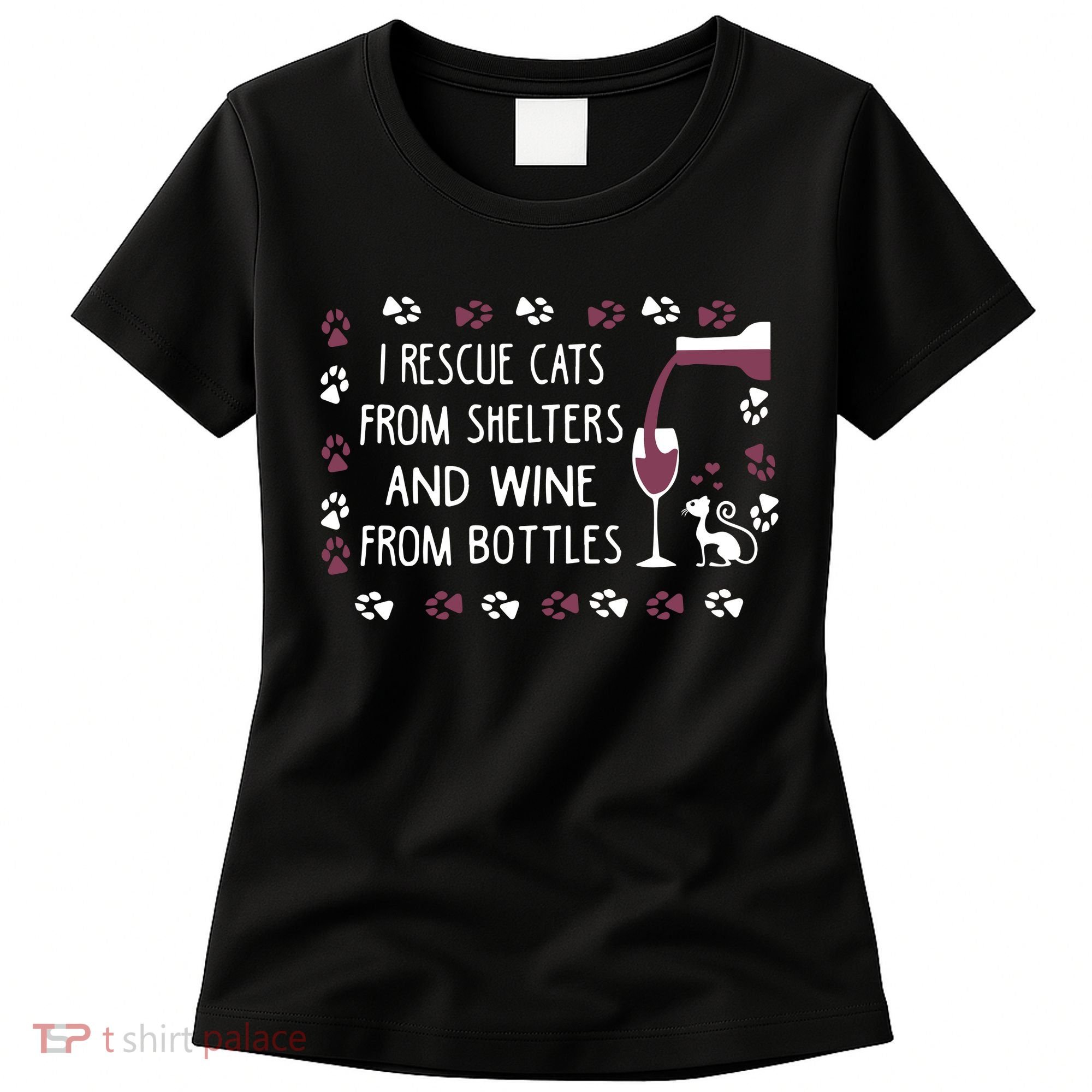I Rescue Cats From Shelters And Wine From Bottles Wine Women's T-Shirt