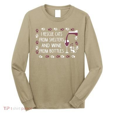 I Rescue Cats From Shelters And Wine From Bottles Wine Long Sleeve Shirt