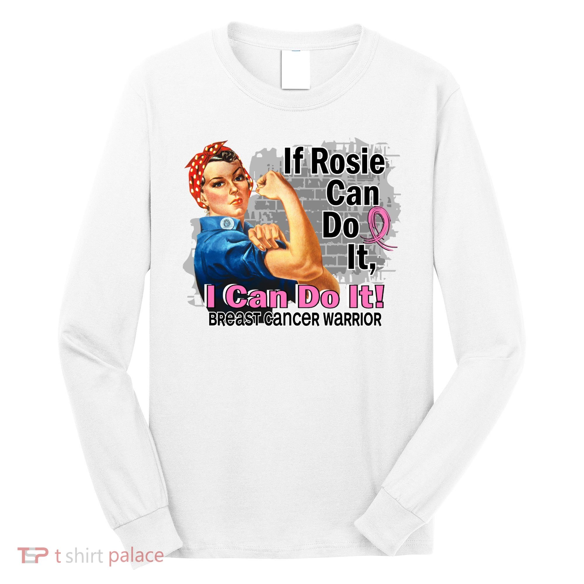 Breast Cancer, If Rosie Can Do It Breast Cancer Warrior Long Sleeve Shirt