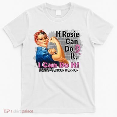 Breast Cancer, If Rosie Can Do It Breast Cancer Warrior T-Shirt