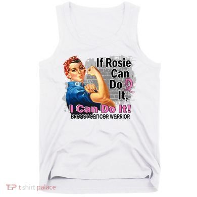 Breast Cancer, If Rosie Can Do It Breast Cancer Warrior Tank Top