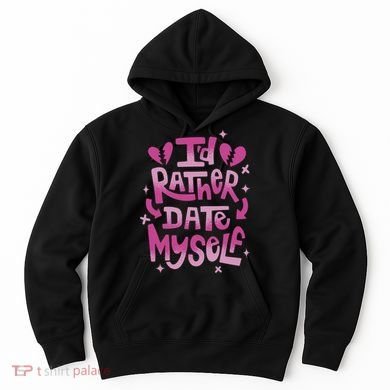 Id Rather Date Myself Anti Valentines Day Funny Hoodie
