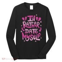 Id Rather Date Myself Anti Valentines Day Funny Long Sleeve Shirt thumb 0
