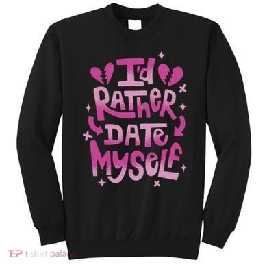 Id Rather Date Myself Anti Valentines Day Funny Sweatshirt