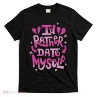 Id Rather Date Myself Anti Valentines Day Funny T-Shirt thumb 0