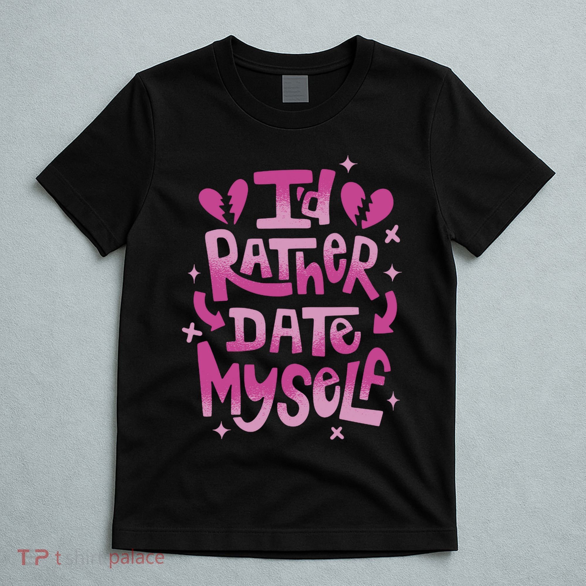 Id Rather Date Myself Anti Valentines Day Funny T-Shirt