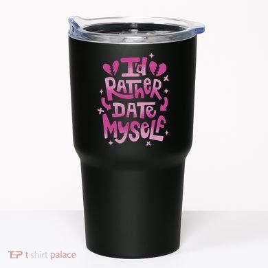 Id Rather Date Myself Anti Valentines Day Funny Tumbler