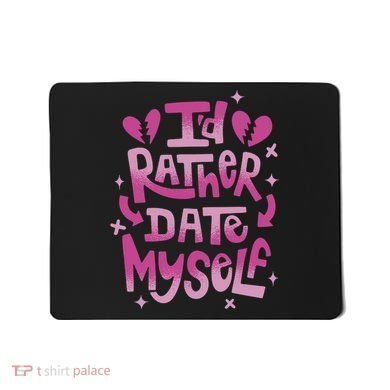 Id Rather Date Myself Anti Valentines Day Funny Mousepad