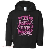 Id Rather Date Myself Anti Valentines Day Funny Toddler Hoodie thumb 0