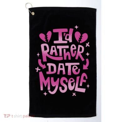 Id Rather Date Myself Anti Valentines Day Funny Golf Towel