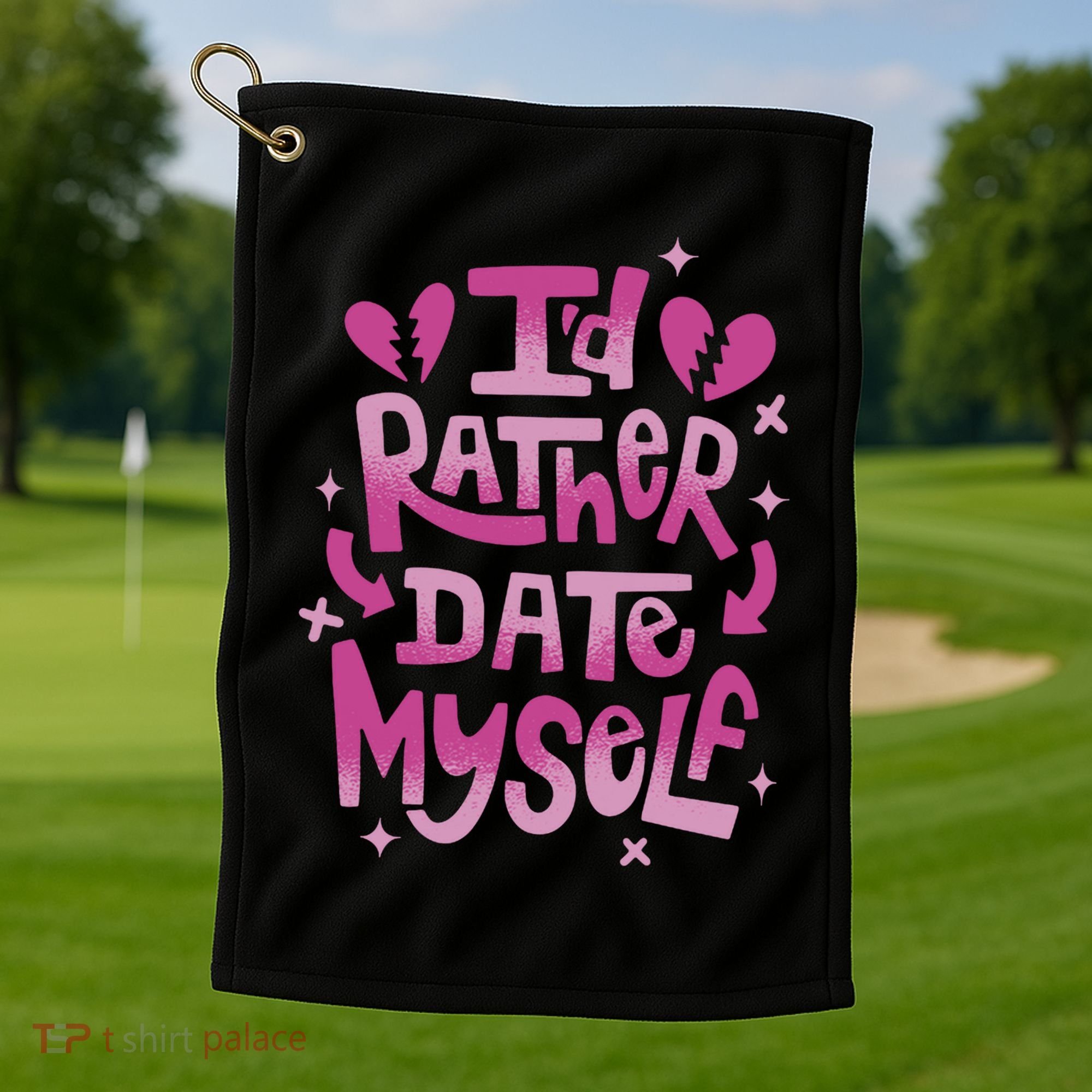 Id Rather Date Myself Anti Valentines Day Funny Golf Towel