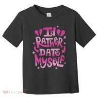 Id Rather Date Myself Anti Valentines Day Funny Toddler T-Shirt thumb 0