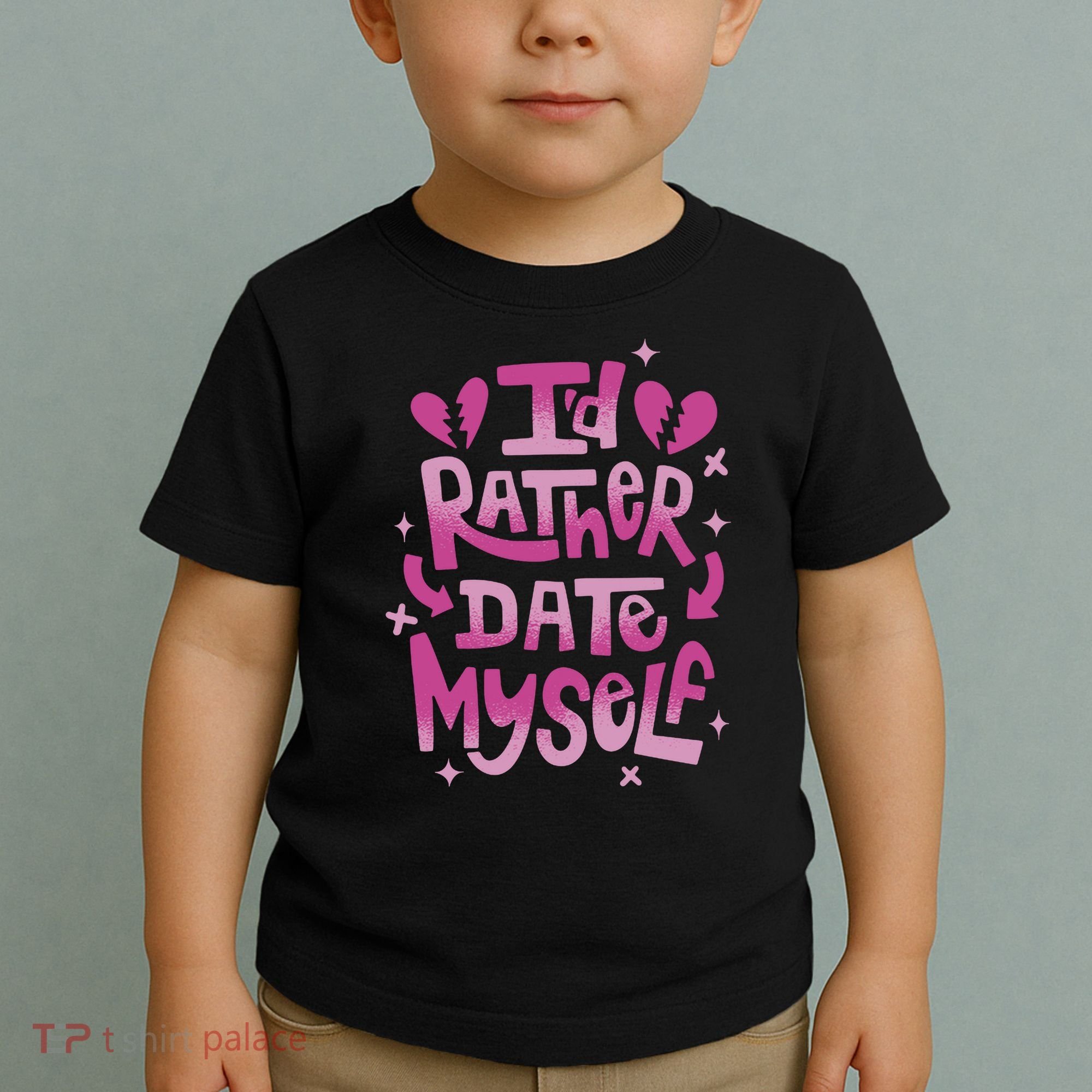 Id Rather Date Myself Anti Valentines Day Funny Toddler T-Shirt