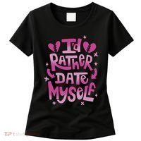 Id Rather Date Myself Anti Valentines Day Funny Women's T-Shirt thumb 0